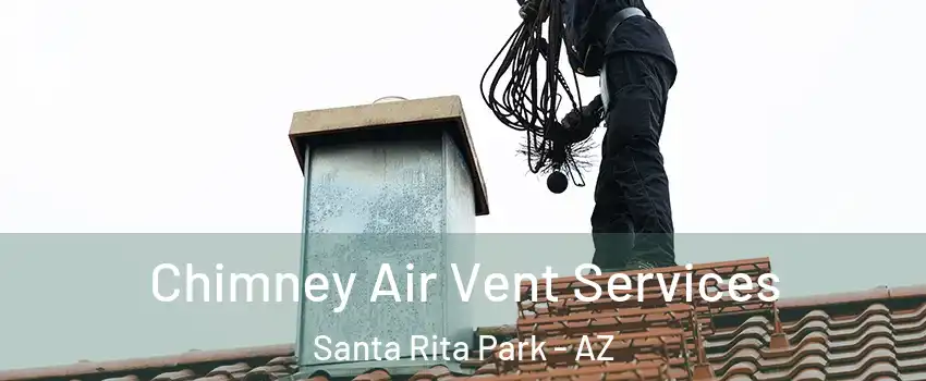 Chimney Air Vent Services Santa Rita Park - AZ