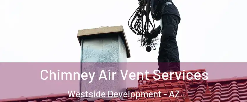Chimney Air Vent Services Westside Development - AZ