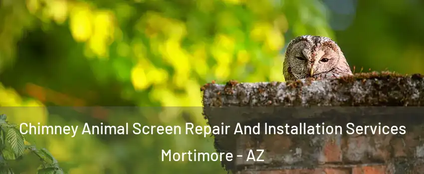 Chimney Animal Screen Repair And Installation Services Mortimore - AZ