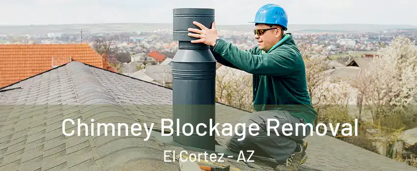 Chimney Blockage Removal El Cortez - AZ