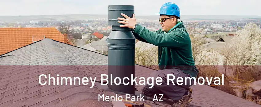 Chimney Blockage Removal Menlo Park - AZ