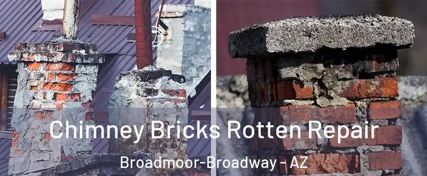 Chimney Bricks Rotten Repair Broadmoor-Broadway - AZ