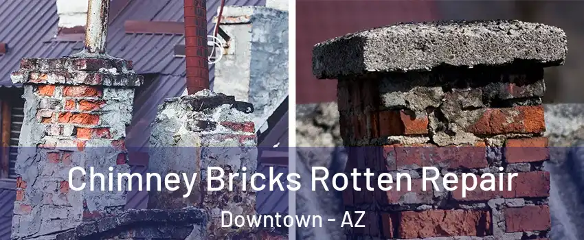 Chimney Bricks Rotten Repair Downtown - AZ