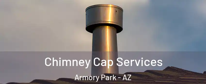 Chimney Cap Services Armory Park - AZ