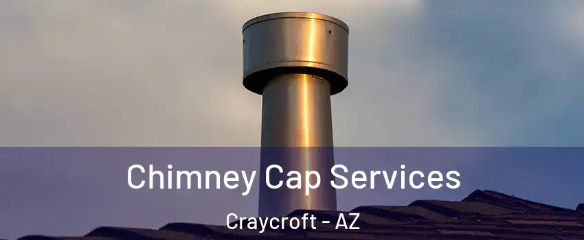 Chimney Cap Services Craycroft - AZ