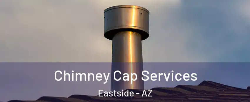 Chimney Cap Services Eastside - AZ
