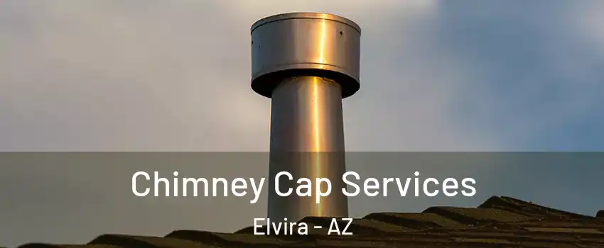 Chimney Cap Services Elvira - AZ
