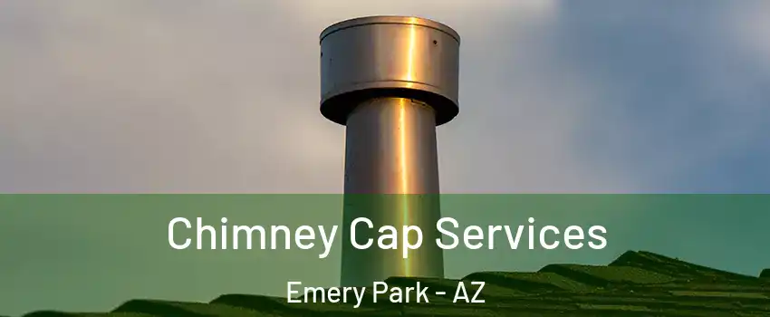 Chimney Cap Services Emery Park - AZ