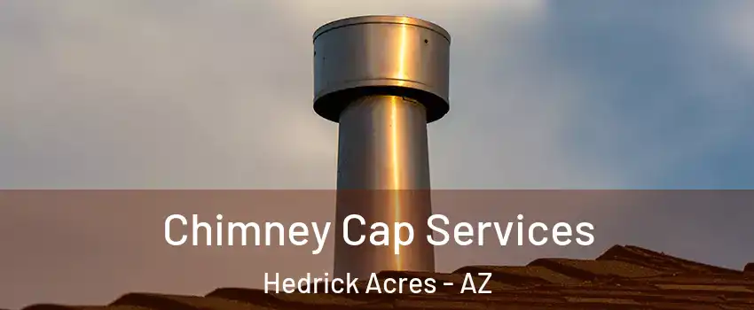 Chimney Cap Services Hedrick Acres - AZ