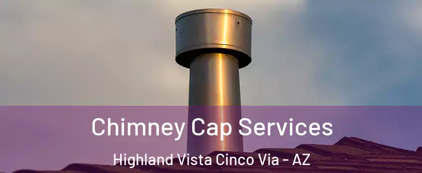 Chimney Cap Services Highland Vista Cinco Via - AZ
