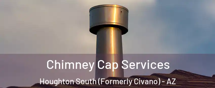 Chimney Cap Services Houghton South (Formerly Civano) - AZ