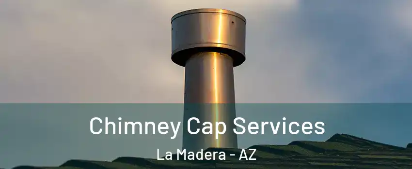 Chimney Cap Services La Madera - AZ