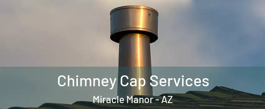 Chimney Cap Services Miracle Manor - AZ