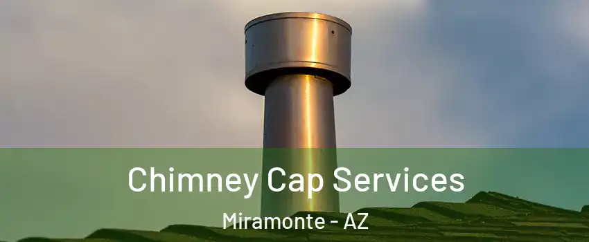 Chimney Cap Services Miramonte - AZ