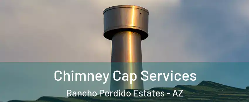 Chimney Cap Services Rancho Perdido Estates - AZ