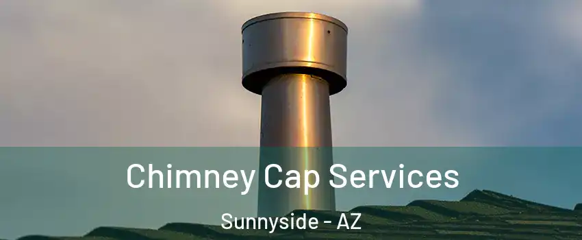 Chimney Cap Services Sunnyside - AZ