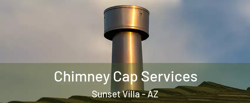 Chimney Cap Services Sunset Villa - AZ