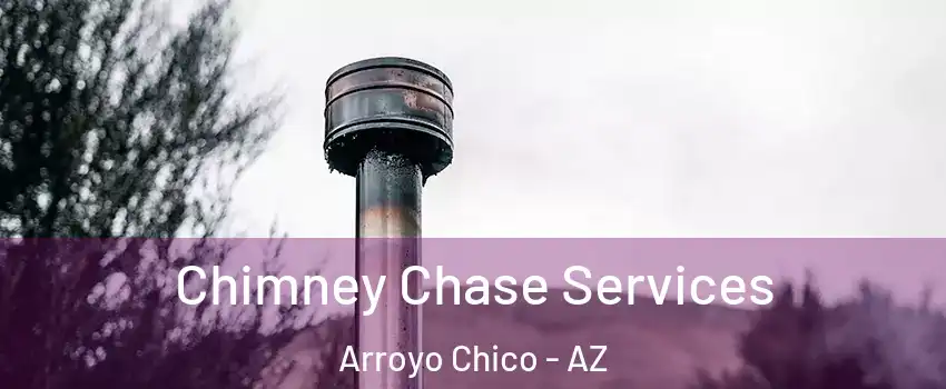 Chimney Chase Services Arroyo Chico - AZ