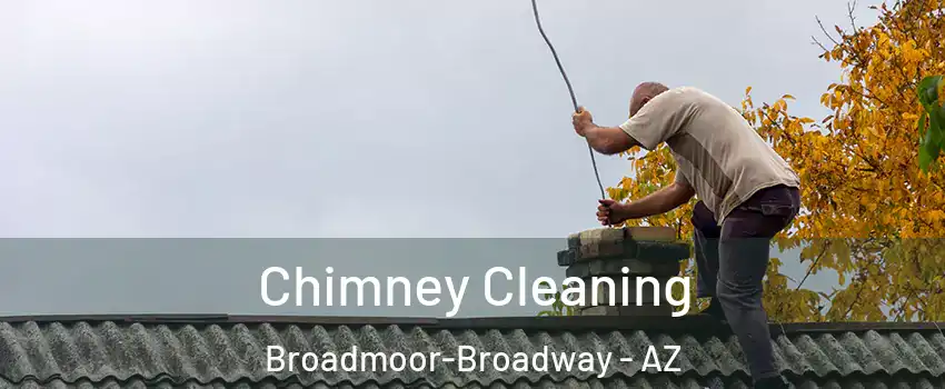 Chimney Cleaning Broadmoor-Broadway - AZ