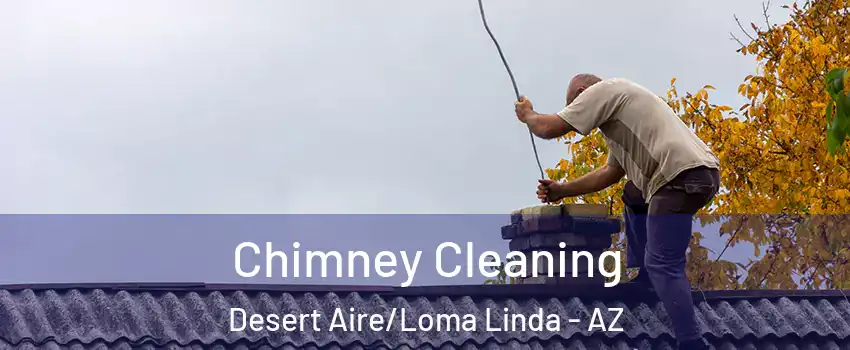 Chimney Cleaning Desert Aire/Loma Linda - AZ