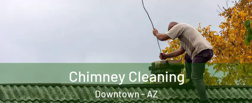Chimney Cleaning Downtown - AZ