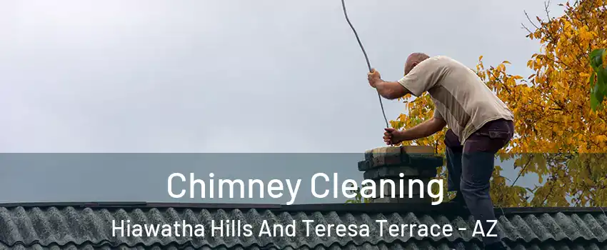 Chimney Cleaning Hiawatha Hills And Teresa Terrace - AZ