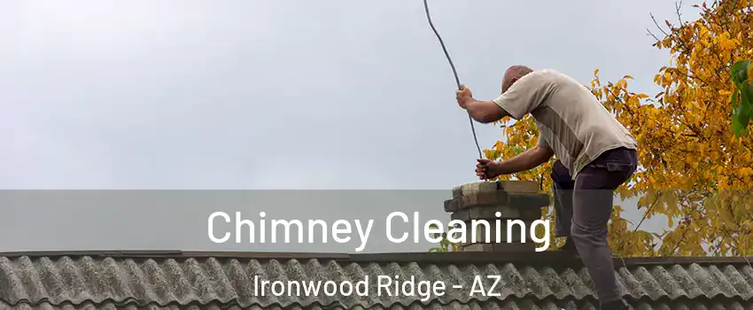 Chimney Cleaning Ironwood Ridge - AZ