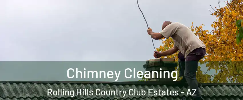 Chimney Cleaning Rolling Hills Country Club Estates - AZ