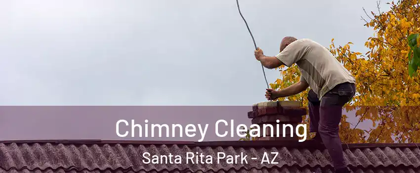 Chimney Cleaning Santa Rita Park - AZ