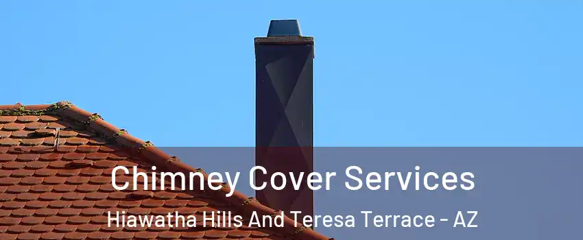 Chimney Cover Services Hiawatha Hills And Teresa Terrace - AZ