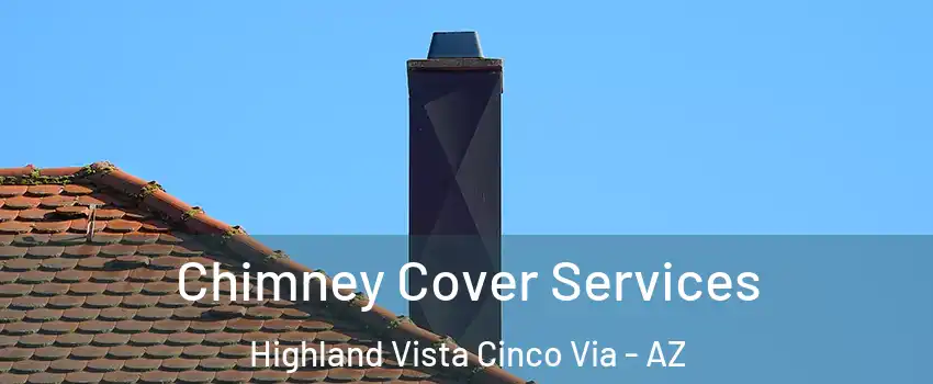 Chimney Cover Services Highland Vista Cinco Via - AZ