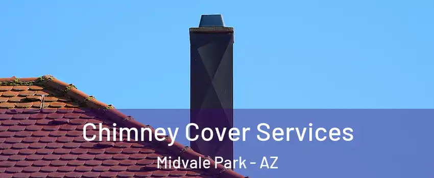Chimney Cover Services Midvale Park - AZ