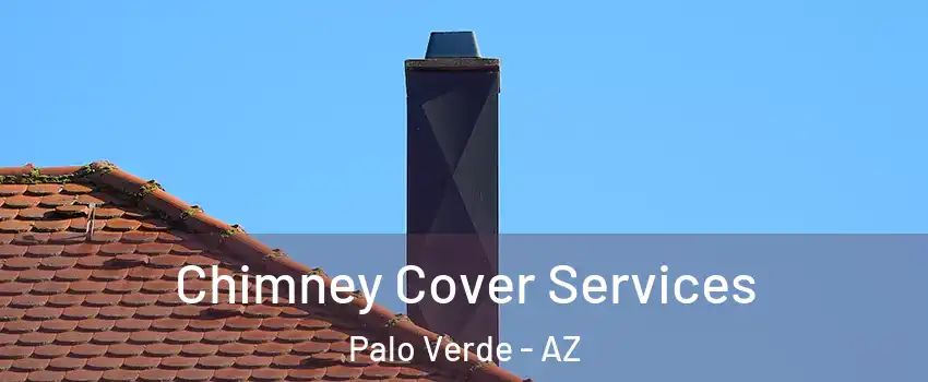 Chimney Cover Services Palo Verde - AZ