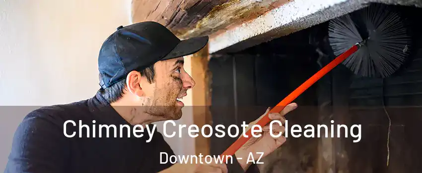Chimney Creosote Cleaning Downtown - AZ