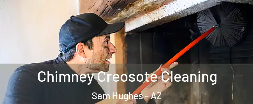Chimney Creosote Cleaning Sam Hughes - AZ