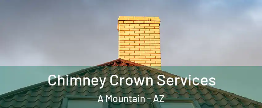 Chimney Crown Services A Mountain - AZ