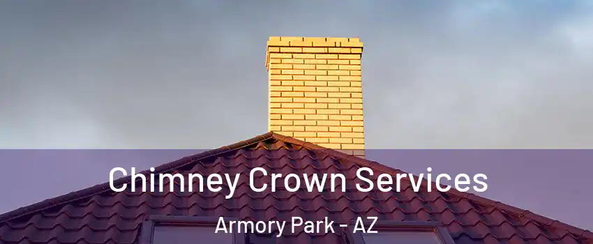Chimney Crown Services Armory Park - AZ