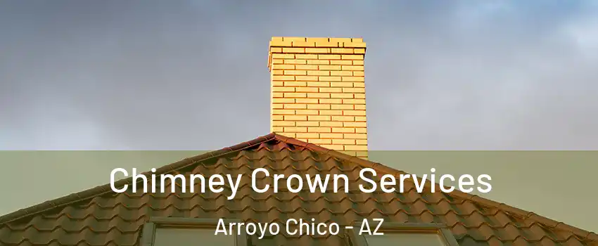 Chimney Crown Services Arroyo Chico - AZ