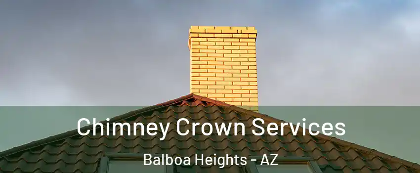 Chimney Crown Services Balboa Heights - AZ