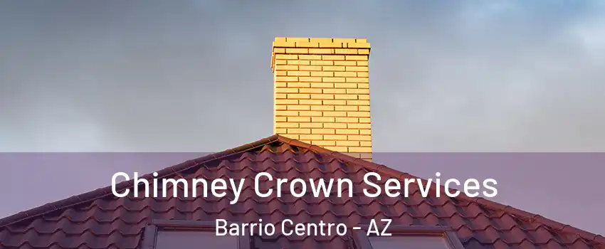 Chimney Crown Services Barrio Centro - AZ