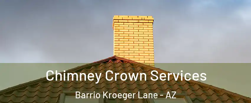 Chimney Crown Services Barrio Kroeger Lane - AZ