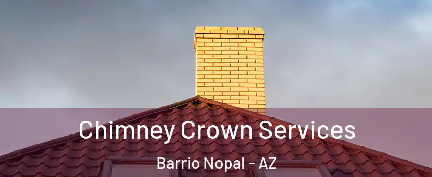 Chimney Crown Services Barrio Nopal - AZ