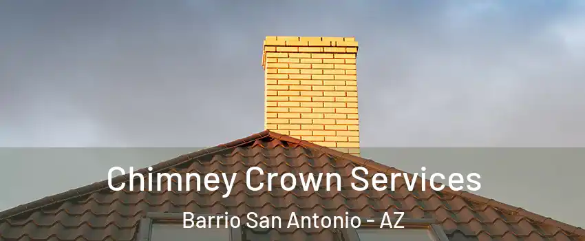 Chimney Crown Services Barrio San Antonio - AZ