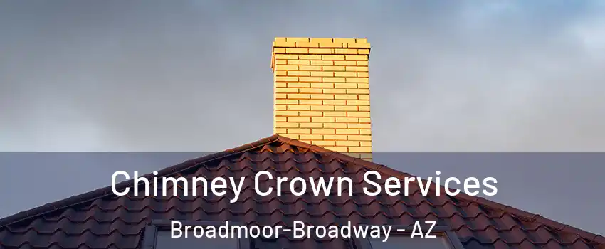Chimney Crown Services Broadmoor-Broadway - AZ