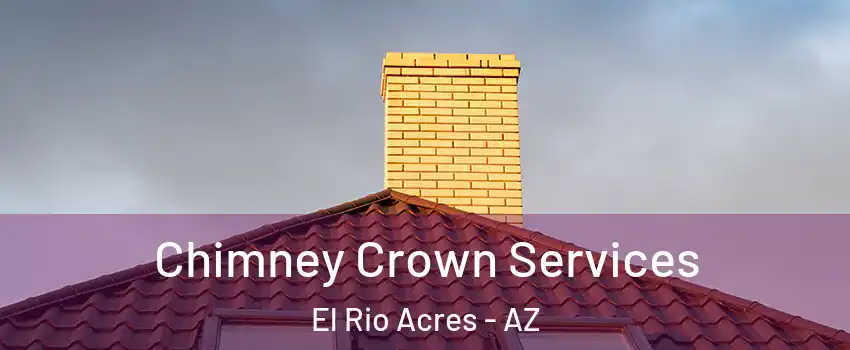 Chimney Crown Services El Rio Acres - AZ
