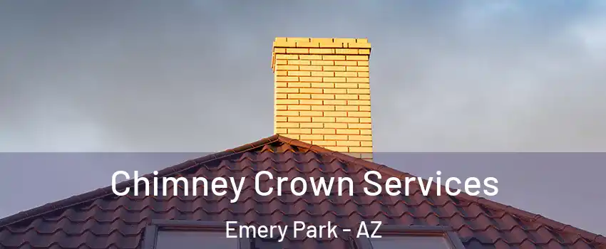 Chimney Crown Services Emery Park - AZ