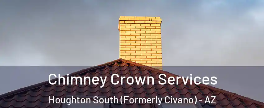 Chimney Crown Services Houghton South (Formerly Civano) - AZ