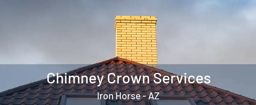 Chimney Crown Services Iron Horse - AZ