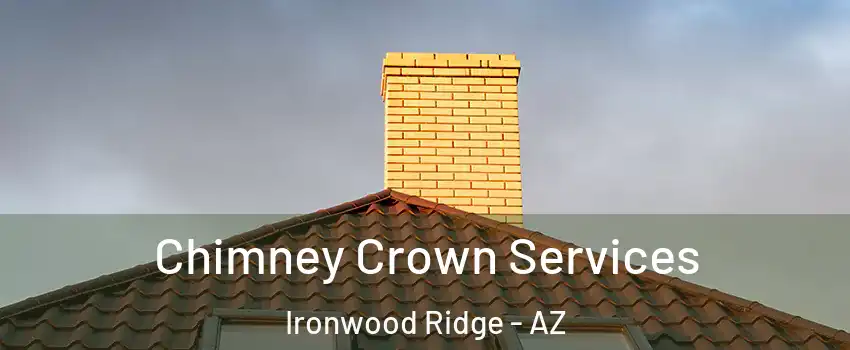 Chimney Crown Services Ironwood Ridge - AZ