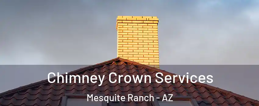 Chimney Crown Services Mesquite Ranch - AZ